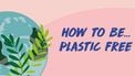 How to be plastic guide die je helpt plasticvrij leven