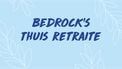Bedrock Thuis Retraite